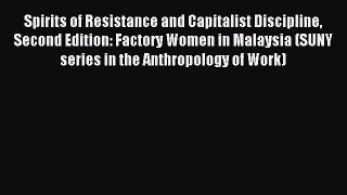 [PDF] Spirits of Resistance and Capitalist Discipline Second Edition: Factory Women in Malaysia