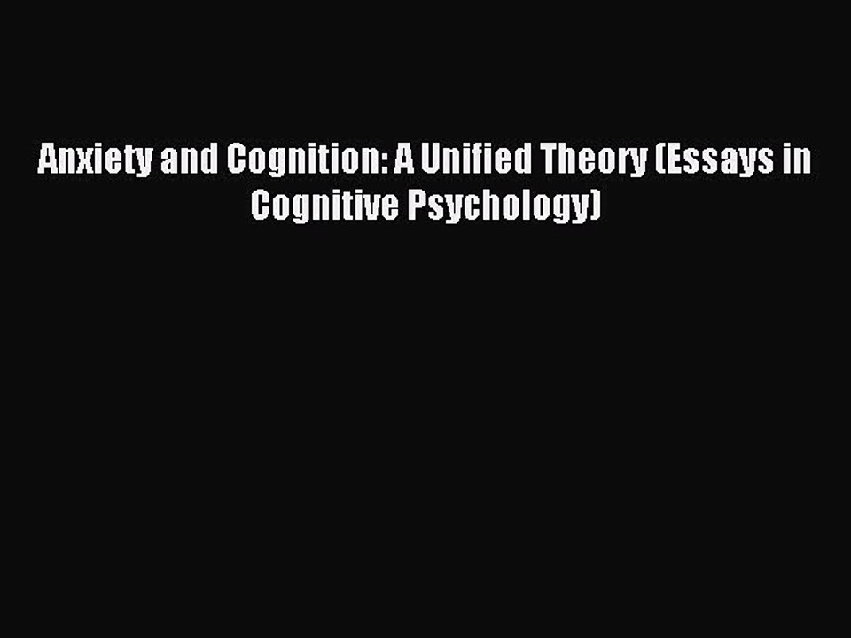 Read Anxiety and Cognition: A Unified Theory (Essays in Cognitive Psychology) Ebook Free