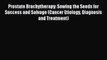 Read Prostate Brachytherapy: Sowing the Seeds for Success and Salvage (Cancer Etiology Diagnosis