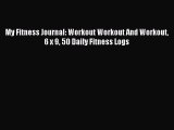 Read My Fitness Journal: Workout Workout And Workout 6 x 9 50 Daily Fitness Logs Ebook Free