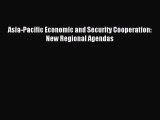 [PDF] Asia-Pacific Economic and Security Cooperation: New Regional Agendas Download Online