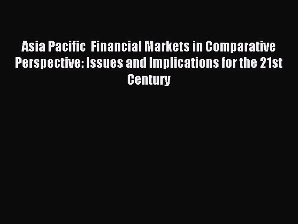 [PDF] Asia Pacific  Financial Markets in Comparative Perspective: Issues and Implications for