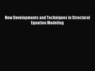 Download New Developments and Techniques in Structural Equation Modeling PDF Online