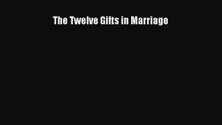 Download The Twelve Gifts in Marriage PDF Online