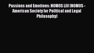 Read Passions and Emotions: NOMOS LIII (NOMOS - American Society for Political and Legal Philosophy)