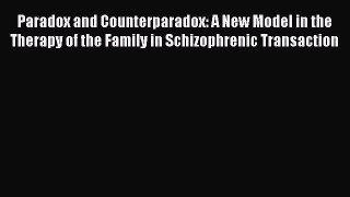 Read Paradox and Counterparadox: A New Model in the Therapy of the Family in Schizophrenic