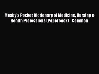 PDF Mosby's Pocket Dictionary of Medicine Nursing & Health Professions (Paperback) - Common