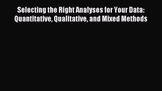 Download Selecting the Right Analyses for Your Data: Quantitative Qualitative and Mixed Methods