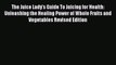 Read The Juice Lady's Guide To Juicing for Health: Unleashing the Healing Power of Whole Fruits