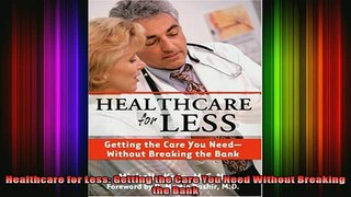 READ book  Healthcare for Less Getting the Care You Need Without Breaking the Bank Full EBook