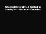 Read Reflecting Children's Lives: A Handbook for Planning Your Child-Centered Curriculum Ebook