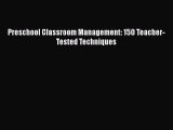 Read Preschool Classroom Management: 150 Teacher-Tested Techniques Ebook Free