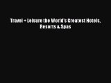 Read Travel   Leisure the World's Greatest Hotels Resorts & Spas Ebook Free