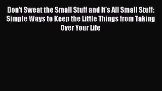 Read Don't Sweat the Small Stuff and It's All Small Stuff: Simple Ways to Keep the Little Things