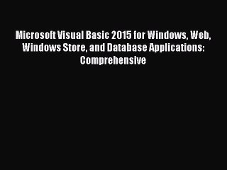 Read Book Microsoft Visual Basic 2015 for Windows Web Windows Store and Database Applications: