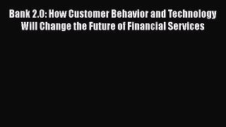 [PDF] Bank 2.0: How Customer Behavior and Technology Will Change the Future of Financial Services