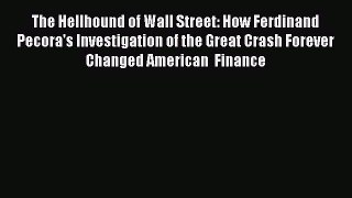 [PDF] The Hellhound of Wall Street: How Ferdinand Pecora's Investigation of the Great Crash