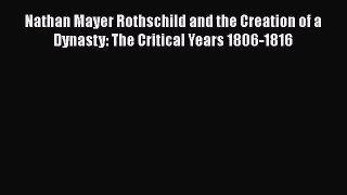 [PDF] Nathan Mayer Rothschild and the Creation of a Dynasty: The Critical Years 1806-1816 Read