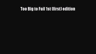 [PDF] Too Big to Fail 1st (first) edition Read Online