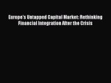 [PDF] Europe's Untapped Capital Market: Rethinking Financial Integration After the Crisis Read