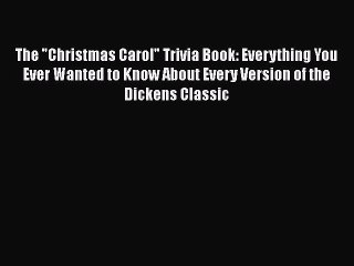 Read The Christmas Carol Trivia Book: Everything You Ever Wanted to Know About Every Version