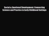 Read Social & Emotional Development: Connecting Science and Practice in Early Childhood Settings