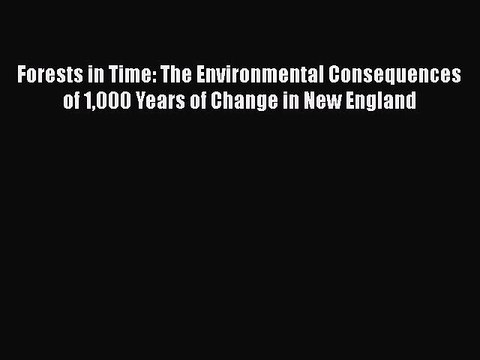 Read Forests in Time: The Environmental Consequences of 1000 Years of Change in New England