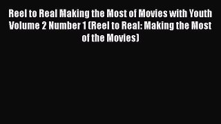 Read Reel to Real Making the Most of Movies with Youth Volume 2 Number 1 (Reel to Real: Making