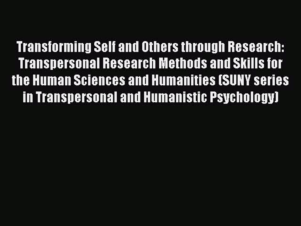 Download Transforming Self and Others through Research: Transpersonal Research Methods and