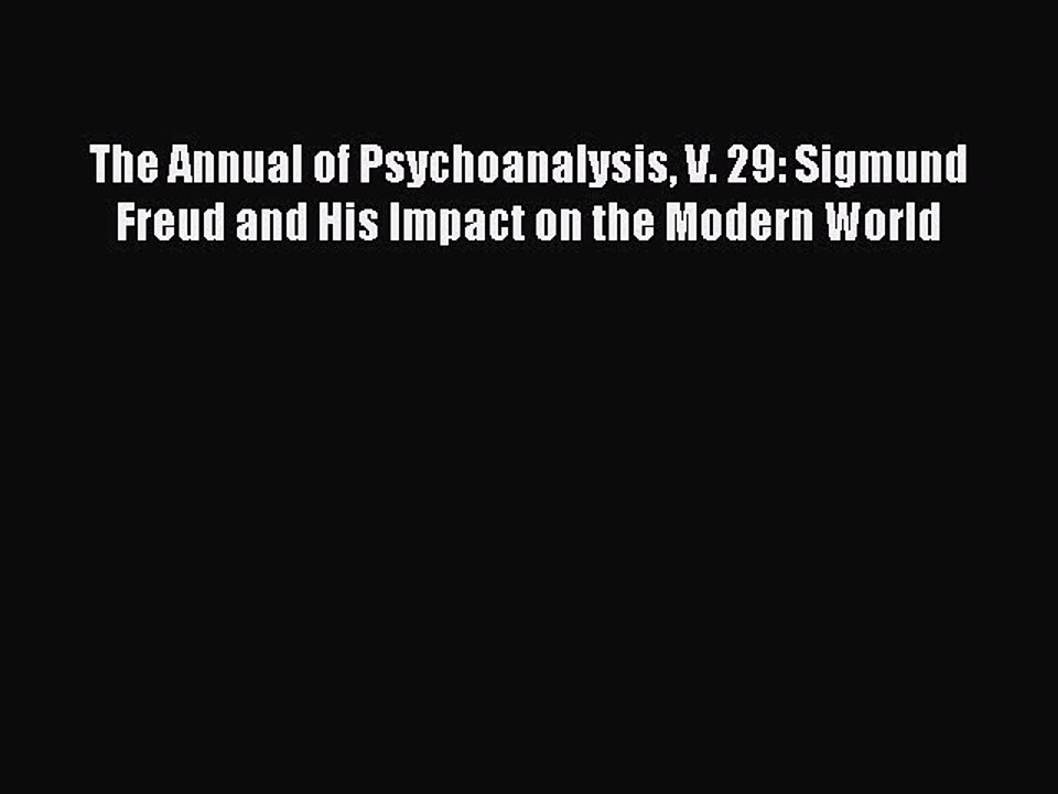 Read The Annual of Psychoanalysis V. 29: Sigmund Freud and His Impact on the Modern World Ebook
