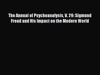 Read The Annual of Psychoanalysis V. 29: Sigmund Freud and His Impact on the Modern World Ebook