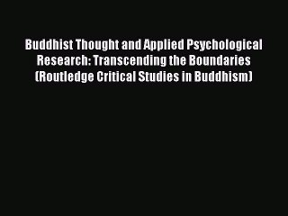 Read Buddhist Thought and Applied Psychological Research: Transcending the Boundaries (Routledge