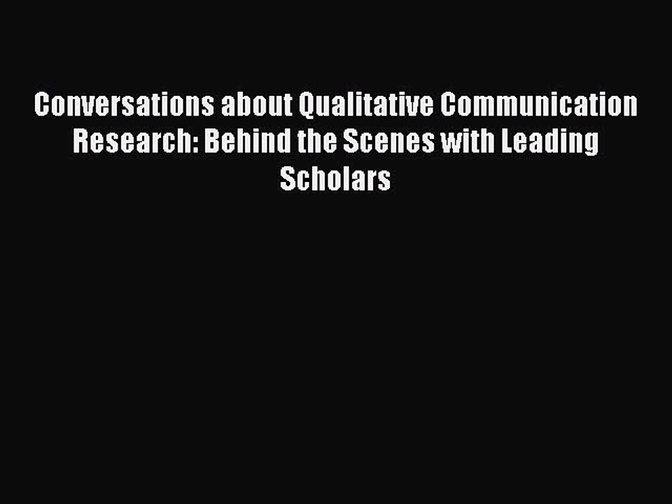 Read Conversations about Qualitative Communication Research: Behind the Scenes with Leading