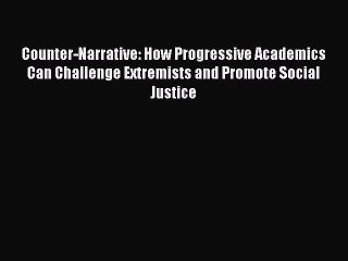 Read Counter-Narrative: How Progressive Academics Can Challenge Extremists and Promote Social