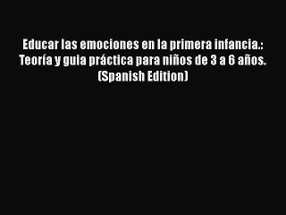 Download Educar Las Emociones En La Primera Infancia Teorãa Y Guia Prãctica Para Niãos De - 