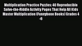 Download Multiplication Practice Puzzles: 40 Reproducible Solve-the-Riddle Activity Pages That