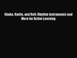 Read Shake Rattle and Roll: Rhythm Instruments and More for Active Learning Ebook Online