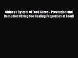Download Chinese System of Food Cures - Prevention and Remedies (Using the Healing Properties