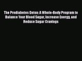 Read The Prediabetes Detox: A Whole-Body Program to Balance Your Blood Sugar Increase Energy
