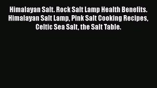 Read Himalayan Salt. Rock Salt Lamp Health Benefits. Himalayan Salt Lamp Pink Salt Cooking