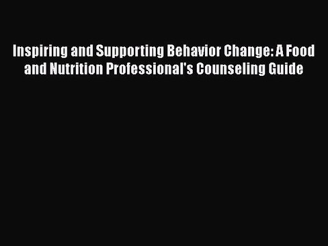 Read Inspiring and Supporting Behavior Change: A Food and Nutrition Professional's Counseling
