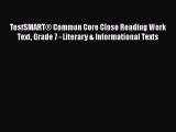 Read TestSMARTÂ® Common Core Close Reading Work Text Grade 7 - Literary & Informational Texts