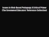 Read Issues in Web-Based Pedagogy: A Critical Primer (The Greenwood Educators' Reference Collection)