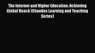 Read The Internet and Higher Education: Achieving Global Reach (Chandos Learning and Teaching