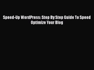 Read Speed-Up WordPress: Step By Step Guide To Speed Optimize Your Blog Ebook Online