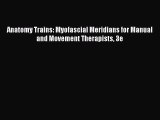 Download Anatomy Trains: Myofascial Meridians for Manual and Movement Therapists 3e Ebook Free