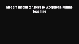 Download Modern Instructor: Keys to Exceptional Online Teaching Ebook Online