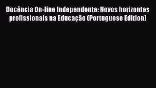 Download DocÃªncia On-line Independente: Novos horizontes profissionais na EducaÃ§Ã£o (Portuguese