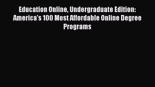 Read Education Online Undergraduate Edition: America's 100 Most Affordable Online Degree Programs