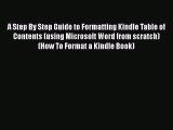 Read A Step By Step Guide to Formatting Kindle Table of Contents (using Microsoft Word from